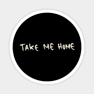 Hand Drawn Take Me Home Magnet